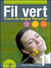 Fil vert. Livre de l'eleve et cahier. Per le Scuole superiori. Con espansione online. Con CD-Audio vol.1