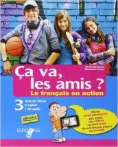 Ça va, les amis? Le français en action. Livre de l'élève et cahier. Con CD Audio. Con e-book. Con espansione online. Vol. 3