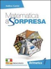 Matematica a sorpresa. Con e-book. Con espansione online. Vol. 1: Aritmetica. Geometria. Matematica al traguardo.