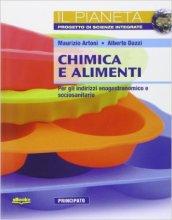 Chimica e alimenti. Il pianeta. Per le Scuole superiori. Con e-book. Con espansione online