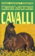 Cavalli. Conoscere, riconoscere e allevare tutte le razze equine più note del mondo. Ediz. illustrata