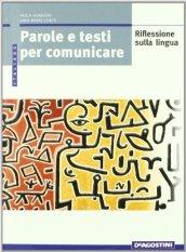 Parole e testi per comunicare. Laboratorio testuale-Riflessione sulla lingua-Quaderno attività. Per le Scuole superiori. Con CD-ROM