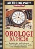 Orologi da polso. Conoscere e collezionare il meglio dell'orologeria da polso del ventunesimo secolo