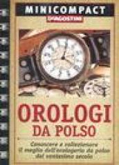 Orologi da polso. Conoscere e collezionare il meglio dell'orologeria da polso del ventunesimo secolo