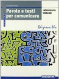 Parole e testi per comunicare. Laboratorio testuale-Riflessione sulla lingua. Ediz. blu. Per le Scuole superiori. Con CD-ROM