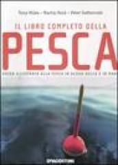 Il libro completo della pesca. Guida illustrata alla pesca d'acqua dolce e in mare