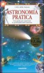 Astronomia pratica. Una guida per osservare le profondità dell'universo