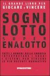 Sogni, lotto, super enalotto. Il grande libro per giocare e vincere