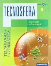 Tecnosfera. Volume B: Tecnologia ed educazioni. Con laboratorio. Con espansione online. Per la Scuola media