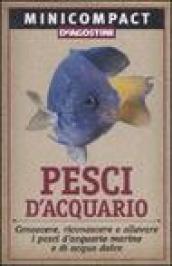 Pesci d'acquario. Conoscere, riconoscere e allevare i pesci d'acquario marino e di acqua dolce