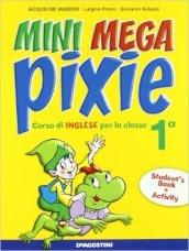 Mini mega pixie. Student's book-Activity book. Per la 1ª classe elementare. Con espansione online