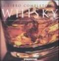 Il libro completo del whisky. Storia, lavorazione, degustazione, varietà di tutto il mondo. Ediz. illustrata