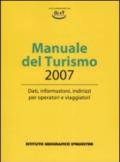 Manuale del turismo 2007. Dati, informazioni, indirizzi per operatori e viaggiatori