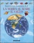 Enciclopedia illustrata A-Z. La terra, il mare, il cielo. Ediz. illustrata