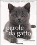 Parole da gatto. Corso di linguaggio felino per umani. Ediz. illustrata