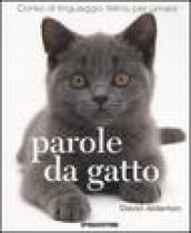 Parole da gatto. Corso di linguaggio felino per umani. Ediz. illustrata