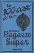 Le 100 cose da fare per essere un ragazzo super