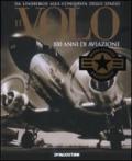 Il volo. 100 anni di aviazione. Ediz. illustrata