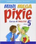 Mini mega pixie. Student's book-Activity book. Per la 5ª classe elementare. Con CD Audio. Con espansione online