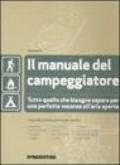 Il manuale del campeggiatore. Tutto quello che bisogna sapere per una perfetta vacanza all'aria aperta. Ediz. illustrata