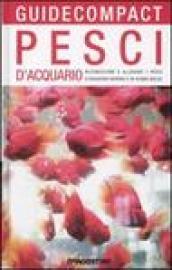 Pesci d'acquario. Riconoscere e allevare i pesci d'acquario marino e di acqua dolce. Ediz. illustrata