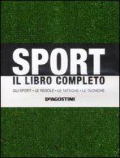 Sport. Il libro completo. Gli sport, le regole, le tattiche, le tecniche