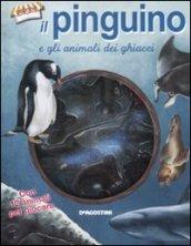 Il pinguino e gli animali dei ghiacci. Ediz. illustrata. Con gadget