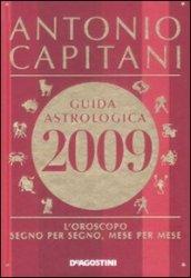 Guida astrologica 2009. L'oroscopo segno per segno, mese per mese