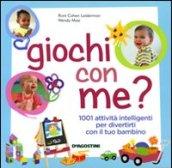 Giochi con me? 1001 attività intelligenti per divertirti con il tuo bambino. Ediz. illustrata