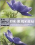 Fiori di montagna. Conoscere, riconoscere e osservare tutte le specie di fiori alpini più diffuse