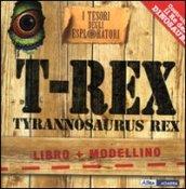T-Rex. Tyrannosaurus Rex. I tesori degli esploratori. Ediz. illustrata. Con gadget