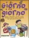 Giorno per giorno. Giochi, indovinelli, attività, ricette, bandiere, natura, feste e tradizioni per ogni giorno dell'anno.. Ediz. illustrata