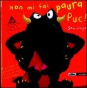 Non mi fai paura Puc! Ediz. illustrata