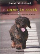 Il cane in città. Manuale di addestramento a prova di metropoli