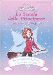 Principessa Giulia e la scopa stregata. La scuola delle principesse nella Torre d'Argento. Ediz. illustrata