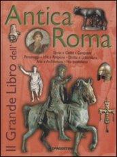 Il grande libro dell'Antica Roma. Ediz. illustrata