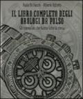 Il libro completo degli orologi da polso. Gli esemplari che hanno fatto la storia. Ediz. illustrata