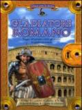 Il gladiatore romano. Gioca con la storia. Ediz. illustrata. Con gadget