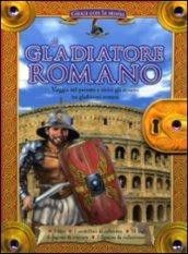 Il gladiatore romano. Gioca con la storia. Ediz. illustrata. Con gadget