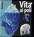 Vita ai poli. Ediz. illustrata