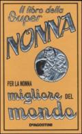 Il libro della super nonna. Per la nonna migliore del mondo