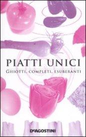 Piatti unici. Ghiotti, completi, esuberanti