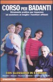 Assistenza in famiglia. Prendersi cura di anziani e ammalati con efficacia e competenza. Corso per badanti. Con DVD