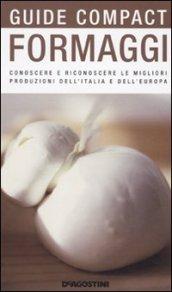 Formaggi. Conoscere e riconoscere le migliori produzioni dell'Italia e dell'Europa