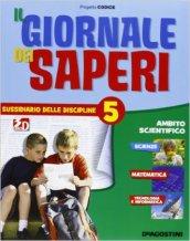 Il giornale dei saperi. Sussidiario delle discipline. Ambito scientifico. Per la 5ª classe elementare. Con espansione online