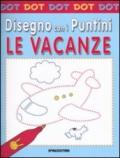 Le vacanze. Dot dot. Disegno con i puntini. Ediz. illustrata