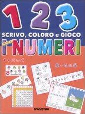 1 2 3 scrivo, coloro e gioco con i numeri. Ediz. illustrata