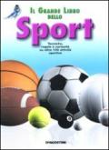 Il grande libro dello sport. Tecniche, regole e curiosità su oltre 100 attività sportive. Ediz. illustrata