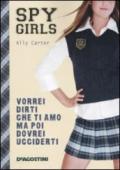 Vorrei dirti che ti amo ma poi dovrei ucciderti. Spy Girls: 1