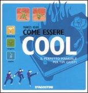 Come essere cool. Il perfetto manuale per tipi giusti